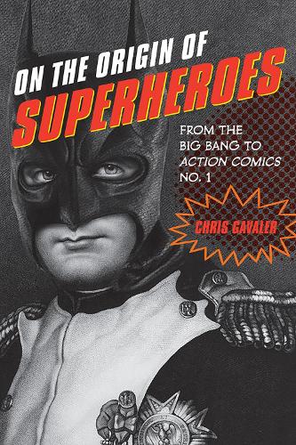 On the Origin of Superheroes: From the Big Bang to Action Comics No. 1 (Paperback)