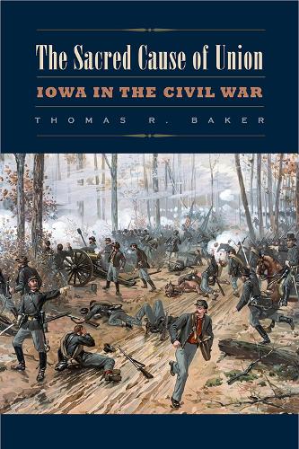 The Sacred Cause of Union - Iowa and the Midwest Experience (Paperback)