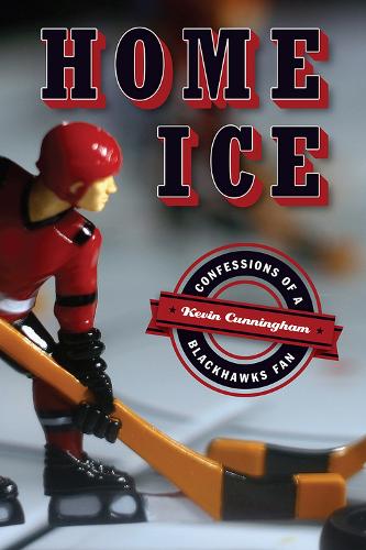 Cover Home Ice: Confessions of a Blackhawks Fan