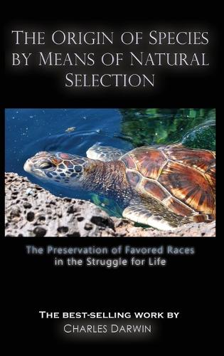 The Origin of Species by Means of Natural Selection: The Preservation of Favored Races in the Struggle for Life (Hardback)