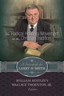 The Radical Holiness Movement in the Christian Tradition, a Festschrift for Larry D. Smith (Paperback)
