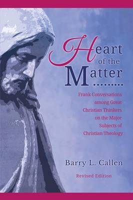 Heart of the Matter, Frank Conversations Among Great Christian Thinkers and the Major Subjects of Christian Theology (Paperback)
