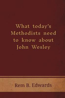 What Today's Methodists Need to Know about John Wesley (Paperback)