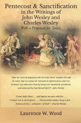 Pentecost & Sanctification in the Writings of John Wesley and Charles Wesley with a Proposal for Today (Hardback)