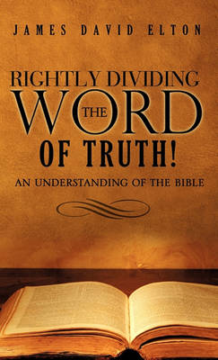 Rightly Dividing the Word of Truth! (Hardback)