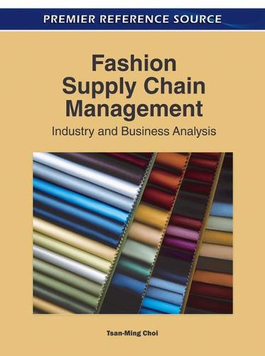 Fashion Supply Chain Management: Industry and Business Analysis - Advances in Logistics, Operations, and Management Science (Hardback)