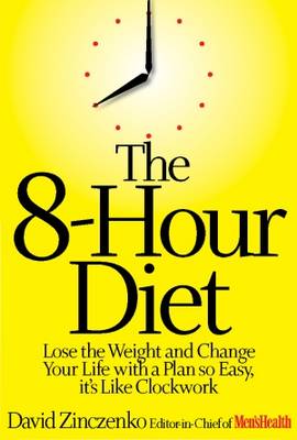 The 8-hour Diet: Watch the Pounds Disappear, without Watching What You Eat! (Hardback)