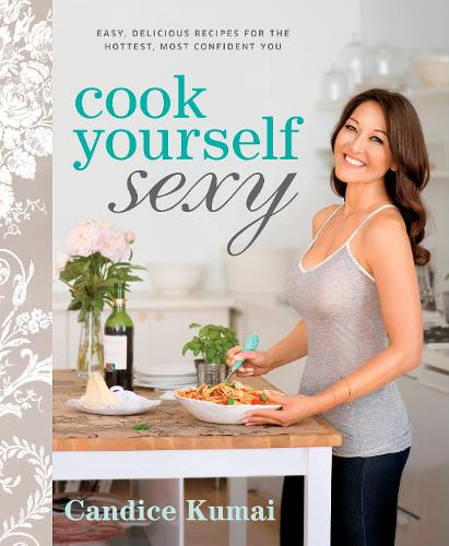 Cook Yourself Sexy: Easy Delicious Recipes for the Hottest, Most Confident You: A Cookbook (Paperback)