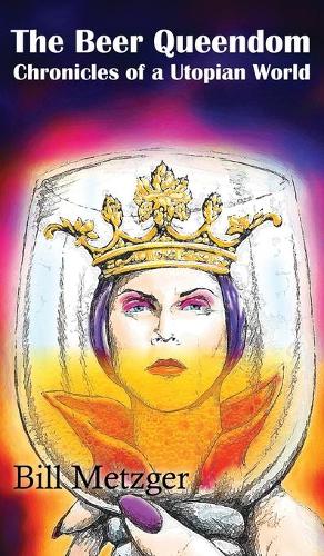 The Beer Queendom: Chronicles of a Utopian World (Hardback)