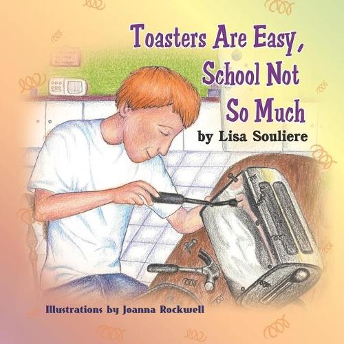 Toasters Are Easy, School Not So Much (Paperback)