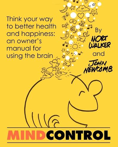 Mind Control: Think Your Way to Better Health and Happiness: An Owner's Manual for Using the Brain (Paperback)