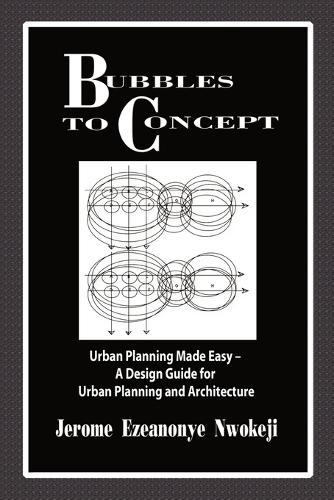 Bubbles to Concept: Urban Planning Made Easy-A Design Guide for Urban Planning and Architecture (Paperback)