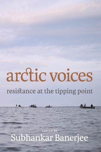 Arctic Voices: Resistance At The Tipping Point (Hardback)
