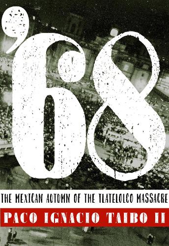 '68: The Mexican Autumn of the Tlatelolco Massacre (Paperback)