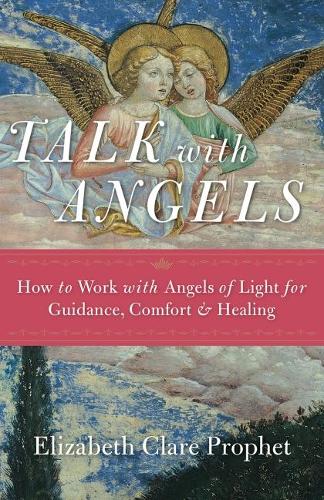 Talk with Angels: How to Work with Angels of Light for Guidance, Comfort and Healing (Paperback)