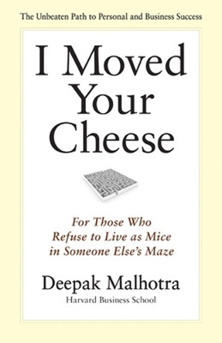 I Moved Your Cheese: For Those Who Refuse to Live as Mice in Someone Elses Maze (Hardback)