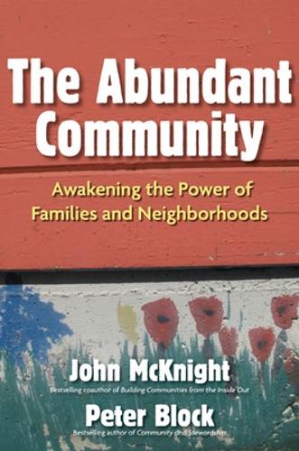 The Abundant Community: Awakening the Power of Families and Neighborhoods (Paperback)
