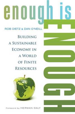 Enough Is Enough: Building a Sustainable Economy in a World of Finite Resources (Paperback)