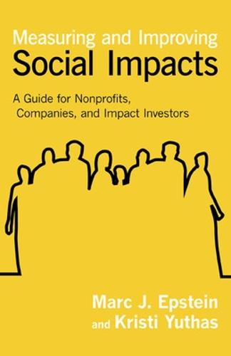 Measuring and Improving Social Impacts: A Guide for Nonprofits, Companies, and Social Enterprises (Hardback)