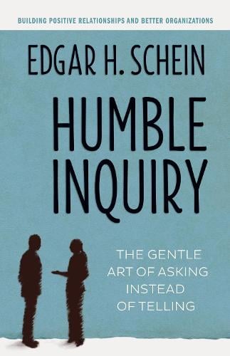 Humble Inquiry; The Gentle Art of Asking Instead of Telling (Paperback)