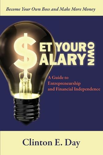 Set Your Own Salary: A Guide to Entrepreneurship and Financial Independence (Paperback)