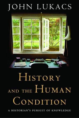 History and the Human Condition: A Historian's Pursuit of Knowledge (Hardback)