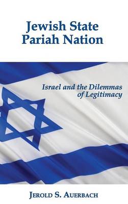 Jewish State, Pariah Nation: Israel and the Dilemmas of Legitimacy (Hardback)
