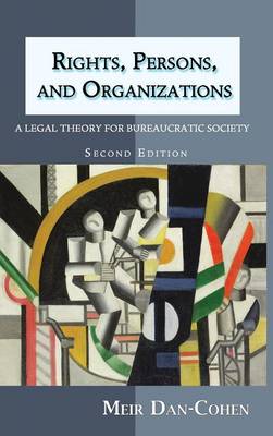 Rights, Persons, and Organizations: A Legal Theory for Bureaucratic Society (Second Edition) (Hardback)