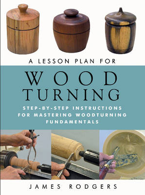 A Lesson Plan for Woodturning: Step-by-Step Instructions for Mastering Woodturning Fundamentals (Paperback)