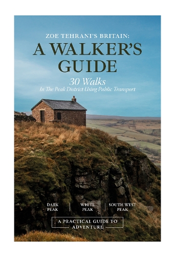 Zoe Tehrani's Britain, A Walker's Guide: 30 Walks in the Peak District Using Public Transport (Hardback)
