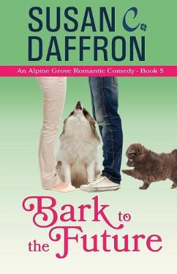 Bark to the Future - Alpine Grove Romantic Comedy 5 (Paperback)