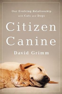 Citizen Canine: Our Evolving Relationship with Cats and Dogs (Hardback)