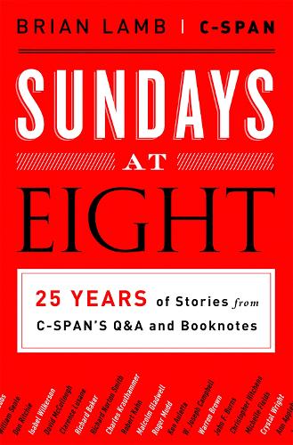 Sundays at Eight: 25 Years of Stories from C-SPAN's Q&A and Booknotes (Hardback)