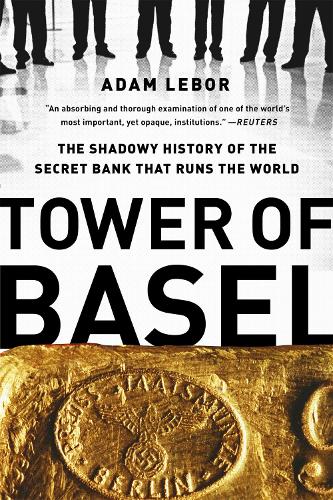 Tower of Basel: The Shadowy History of the Secret Bank that Runs the World (Paperback)