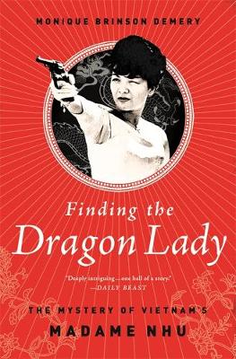 Finding the Dragon Lady: The Mystery of Vietnam's Madame Nhu (Paperback)