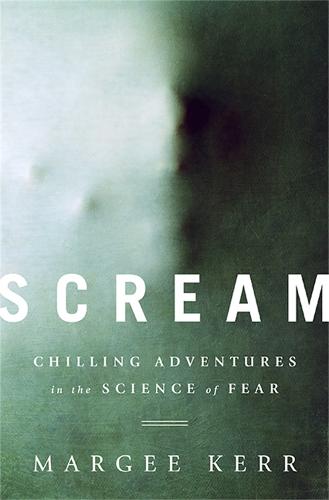 Scream: Chilling Adventures in the Science of Fear (Hardback)