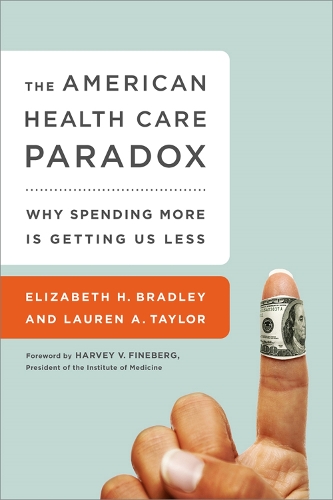 The American Health Care Paradox: Why Spending More is Getting Us Less (Paperback)