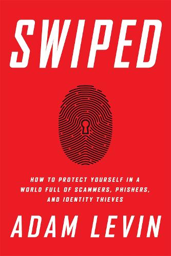 Swiped: How to Protect Yourself in a World Full of Scammers, Phishers, and Identity Thieves (Hardback)