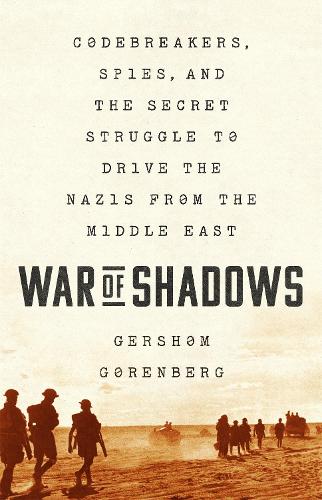 War of Shadows: Codebreakers, Spies, and the Secret Struggle to Drive the Nazis from the Middle East (Hardback)