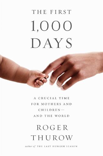 The First 1,000 Days: A Crucial Time for Mothers and Children--And the World (Paperback)