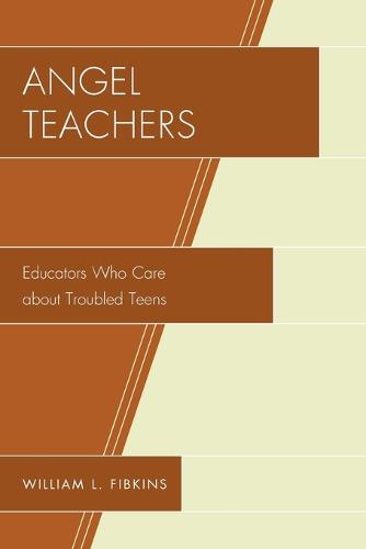 Angel Teachers: Educators Who Care about Troubled Teens (Paperback)
