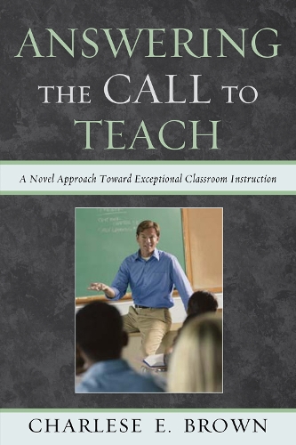 Answering the Call to Teach: A Novel Approach to Exceptional Classroom Instruction (Hardback)