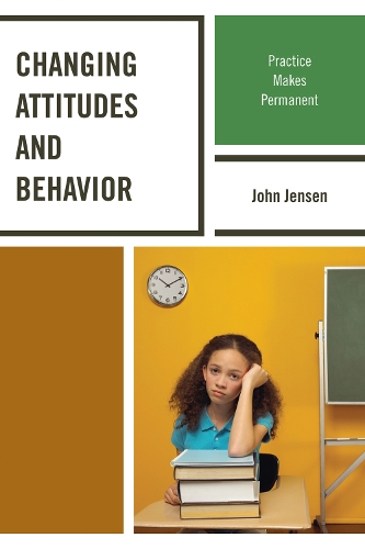 Changing Attitudes and Behavior: Practice Makes Permanent (Paperback)