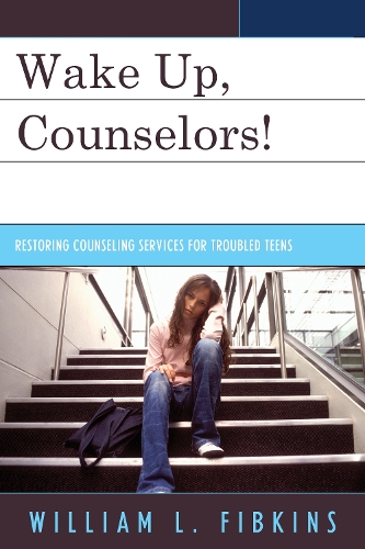 Wake Up Counselors!: Restoring Counseling Services for Troubled Teens (Hardback)