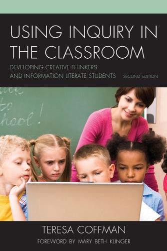 Using Inquiry in the Classroom: Developing Creative Thinkers and Information Literate Students (Paperback)
