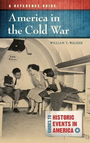 America in the Cold War: A Reference Guide - Guides to Historic Events in America (Hardback)