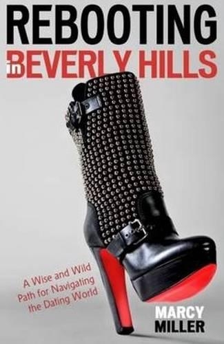 Rebooting in Beverly Hills: A Wise and Wild Path for Navigating the Dating World (Hardback)