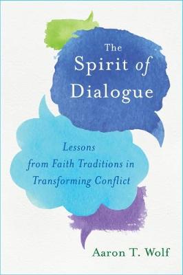 Spirit of Dialogue: Lessons from Faith Traditions in Transforming Conflict (Paperback)