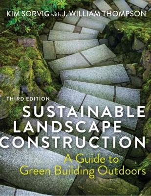 Sustainable Landscape Construction, Third Edition: A Guide to Green Building Outdoors (Hardback)