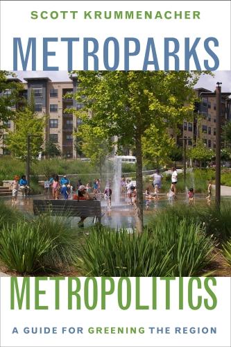 Metroparks, Metropolitics: A Guide for Greening the Region (Hardback)